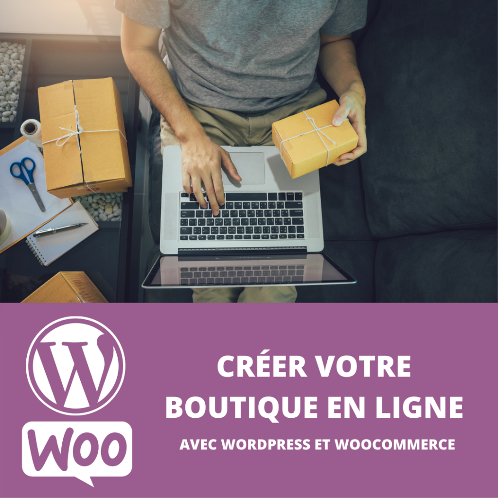 CRÉER VOTRE BOUTIQUE EN LIGNE AVEC WORDPRESS ET WOOCOMMERCE